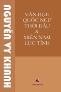 Văn Học Quốc Ngữ Thời Đầu & Miền Nam Lục Tỉnh (revised edition) (en Vietnamita)