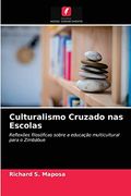 Culturalismo Cruzado nas Escolas: Reflexões Filosóficas Sobre a Educação Multicultural Para o Zimbábue (en Portugués)