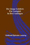 Der junge Gelehrte: Ein Lustspiel in drei Aufzügen (in German)