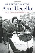 Hartford Mayor Ann Uccello:: A Connecticut Trailblazer