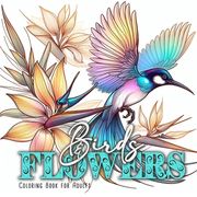 Birds and Flowers Coloring Book for Adults: Birds Bird Coloring Book for Adults Flowers Coloring Book Grayscale Birds Grayscale coloring book (en Inglés)