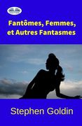 Fantômes, Femmes, et Autres Fantasmes (en Francés)