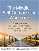 The Mindful Self-Compassion Workbook: A Proven way to Accept Yourself, Build Inner Strength, and Thrive (en Inglés)