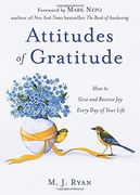 Attitudes of Gratitude: How to Give and Receive Joy Every Day of Your Life