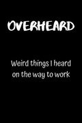 Overheard: Weird things I heard on the way to work