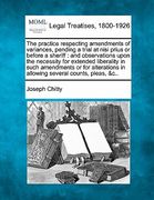 the practice respecting amendments of variances, pending a trial at nisi prius or before a sheriff: and observations upon the necessity for extended l