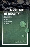 The Mysteries of Reality: Dialogues with Visionary Scientists