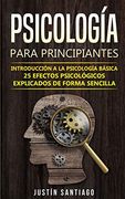 Psicología Para Principiantes: Introducción a la Psicología Básica - 25 Efectos Psicológicos Explicados de Forma Sencilla