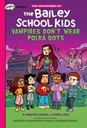 Vampires Don'T Wear Polka Dots: A Graphix Chapters Book (Adventures of the Bailey School Kids) 
