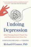 Undoing Depression: What Therapy Doesn'T Teach you and Medication Can'T Give you (en Inglés)
