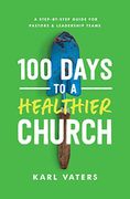 100 Days to a Healthier Church: A Step-By-Step Guide for Pastors and Leadership Teams