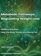 Metabolic Pathways Regulating Weight Loss: Healthy Nutrition - how the Body Stores and Burns fat (en Inglés)