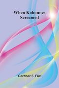 When Kohonnes Screamed (en Inglés)