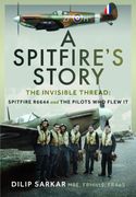 A Spitfire’s Story. The Invisible Thread: Spitfire R6644 and the Pilots Who Flew It