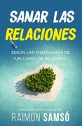 Sanar las Relaciones: Según las Enseñanzas de "un Curso de Milagros": 1 (Desarrollo Personal y Autoayuda)