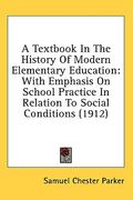 a textbook in the history of modern elementary education: with emphasis on school practice in relation to social conditions (1912)