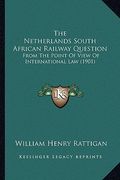 the netherlands south african railway question: from the point of view of international law (1901) (en Inglés)