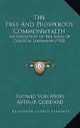 the free and prosperous commonwealth: an exposition of the ideas of classical liberalism (1962) (en Inglés)