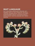 inuit language: inuit languages, greenlandic language, inuit grammar, inuktitut, inuit phonology, inuvialuk language, inuinnaq dialect (en Inglés)