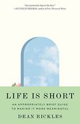 Life is Short: An Appropriately Brief Guide to Making it More Meaningful (en Inglés)