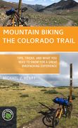 Mountain Biking the Colorado Trail: Tips, Tricks, and What You Need to Know for a Great Bike-Packing Experience