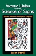 Victoria Welby and the Science of Signs: Significs, Semiotics, Philosophy of Language (en Inglés)