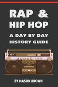Rap and Hip Hop: A Day by Day History Guide (en Inglés)