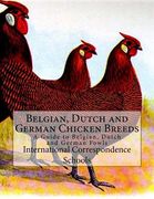 Belgian, Dutch and German Chicken Breeds: A Guide to Belgian, Dutch and German Fowls (en Inglés)