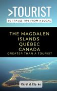 Greater Than a Tourist - The Magdalen Islands Québec Canada: 50 Travel Tips from a Local