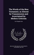 The Words of the New Testament, as Altered by Transmission and Ascertained by Modern Criticism: For Popular Use