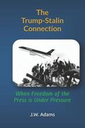 The Trump-Stalin Connection: When Freedom of the Press Is Under Pressure (en Inglés)