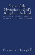 Some of the Mysteries of God's Kingdom Declared (en Inglés)