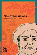 No Somos Nanas. Memorias de Ruth Olate - Camila Sáez Ibáñez - Caliche