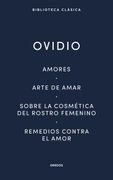 Amores. Arte de amar. Sobre la cosmética del rostro femenina. Remedios contra el amor