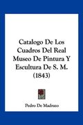 Catalogo de los Cuadros del Real Museo de Pintura y Escultura de s. M. (1843) (in Spanish)