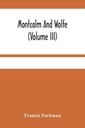 Montcalm and Wolfe (Volume Iii) (en Inglés)