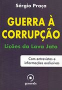 Guerra a Corrupcao Licoes da Lava Jato com Entrevistas e Informacoes Exclusivas (Em Portugues do Brasil) (en Portugués)