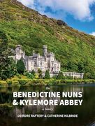 The Benedictine Nuns & Kylemore Abbey: A History: A History (en Inglés)