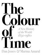 The Colour of Time: A new History of the World, 1850-1960 (en Inglés)