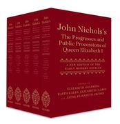 John Nichols's the Progresses and Public Processions of Queen Elizabeth: A new Edition of the Early Modern Sources (Five-Volume Set) (en Inglés)