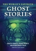 The World's Favorite Ghost Stories: Ghastly Ghosts, Spooky Spirits, and Other Creepy Tales (en Inglés)