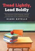 Tread Lightly, Lead Boldly: The Importance of Self-Awareness, Listening and Learning in School Leadership Success (en Inglés)