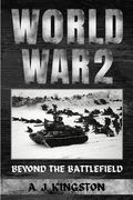 World War II: Beyond The Battlefield (en Inglés)