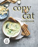 Copycat Cookbook: Your Ultimate Guide to Preparing Recipes from your Favorite Restaurants at Home (en Inglés)