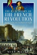 The Real Story of the French Revolution: Separating Myth from Reality (en Inglés)