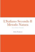 L'Italiano Secondo il Metodo Natura: Learn Italian Naturally (en Italiano)
