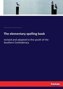 The Elementary Spelling Book: Revised and Adapted to the Youth of the Southern Confederacy de Noah Webster(Hansebooks) (en Inglés)