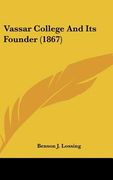 vassar college and its founder (1867) (en Inglés)