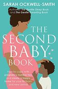 The Second Baby Book: How to Cope With Pregnancy Number two and Create a Happy Home for Your Firstborn and new Arrival 