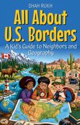 All About U.S. Borders. A Kid's Guide to Neighbors and Geography (en Inglés)